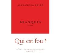 Branques Premier roman - collection Le Courage dirigée par Charles Dantzig - Alexandra Fritz - Grasset - broché - Roman
