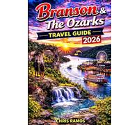 Branson & The Ozarks Travel Guide 2026: Explore Insider Secrets, Shows, Lakes, Scenic Drives, Family Adventures, and Luxury Escapes