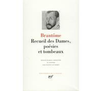 Brantôme – Recueil des Dames, poésies et tombeaux – Édité par Etienne Vaucheret – Gallimard