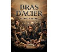 Bras d'acier: Les aventures palpitantes d'un chercheur d'or en Californie, un roman d'Alfred de Bréhat.