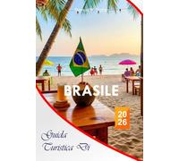 Brasile Guida Turistica di 2026: La guida essenziale completa per esplorare San Paolo, Rio de Janeiro, Gramado - Itinerari, spiagge, resort, località ... locali per esperienze indimenticabili