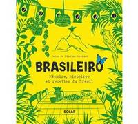 Brasileiro - Toute l'histoire et les saveurs de la cuisine brésilienne: Mémoire, histoires et recettes du Brésil