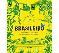 Brasileiro - Toutes l'histoire et les saveurs de la cuisine brésilienne: Mémoire, histoires et recettes du Brésil