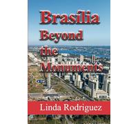 Brasília Beyond the Monuments: Travel and Tourism in Brazil, Chronicles of a City Beyond Time