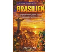 BRASILIEN MIT EINHEIMISCHEN AUGEN: Ein Insider-Reiseführer zu Kultur, Kulinarik, Samba, berborgen Schätzen und authentischem Leben abseits der Strände