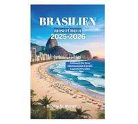 BRASILIEN REISEFÜHRER 2025-2026: Entfesseln Sie Ihren Abenteuergeist in einem tropischen Paradies