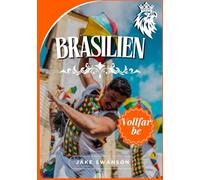 Brasilien Reiseführer 2025: Brasilien entdecken: Insidertipps, Packtipps, mobile Karten und Insidertipps - so erkundest du Brasilien wie ein Einheimischer
