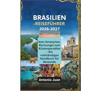 BRASILIEN-REISEFÜHRER 2026-2027: Vom Amazonas-Dschungel zum Küstenparadies - Ein vollständiges Handbuch für Reisende