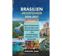 BRASILIEN-REISEFÜHRER 2026-2027: Vom Amazonas-Dschungel zum Küstenparadies - Ein vollständiges Handbuch für Reisende