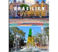 BRASILIEN REISEFÜHRER 2026: Der unverzichtbare Begleiter zur Erkundung der Kultur, Landschaften und verborgenen Schätze Brasiliens
