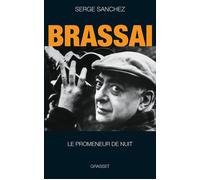 Brassaï, le promeneur de nuit - Serge Sanchez - Grasset - broché - Biographie