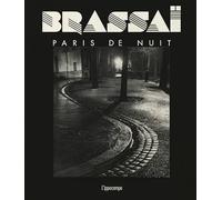 Brassaï. Paris de nuit