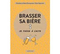Brasser sa bière Charlotte Champoiseau (Auteur), Alexis Champoiseau (Auteur), Claire Sejournet (Auteur), Emmanuelle Teyras (Illustration)