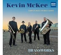 Brassworks - Kevin McKee: Complete Music for Brass Quintet | Escape, Galleons and Cutlasses, Iron Horse, Semper Gratus and Vuelta del Fuego