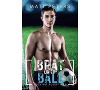 Brat On The Ball: An M/M Sports Romance: 3 (Rucking Rugby Men)