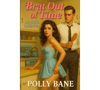 Brat Out of Time: A Time-Travel DDLG Romance with a 1950s Daddy Who Knows How to Discipline a Modern Brat