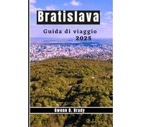 BRATISLAVA Guida di viaggio 2025: Come scoprire il cuore della Slovacchia con un budget limitato: un viaggio pieno di sentimento attraverso la cultura, la storia e le gemme nascoste della città