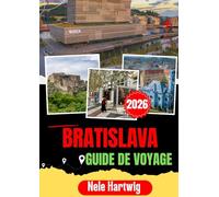 BRATISLAVA GUIDE DE VOYAGE 2026: Guide pratique de Bratislava, du château de Bratislava, de l'église bleue, du château de Devin, de Modra et des Petites Carpat