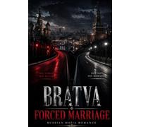 Bratva/Russian Mafia Forced Marriage Romance: An Enemies-to-Lovers Dark Mafia Romance Featuring a Powerful Bratva Boss, a Forced Marriage, Dangerous Secrets, Forbidden Desire, a Love Worth Fight