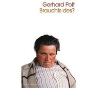 Brauchts des? | Gerhard Polt Gerhard PoltGerhard Polt (Auteur)