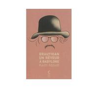 Brautigan un reveur a babylone - Keith Abbott - Cambourakis - broché - Roman