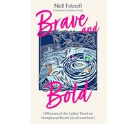 Brave and Bold: 100 Years of the Ladies’ Pond on Hampstead Heath in All Weathers