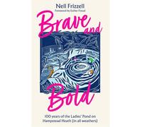 Brave and Bold 100 years of the Ladies’ Pond on Hampstead Heath (in all weathers) - Nell Frizzell - Mudlark - ebook (ePub) - Livre