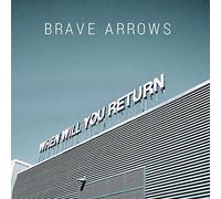 Brave Arrows - When Will You Return