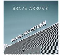Brave Arrows - When Will You Return