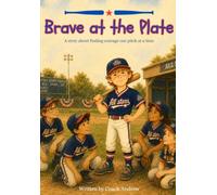 Brave at the Plate: A story about finding courage one pitch at a time.