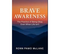 Brave Awareness: The Practice of Being Okay Even When Life Isn't