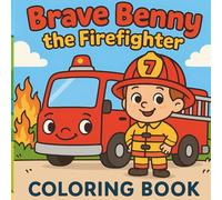 Brave Benny the Firefighter: A Fun & Easy Coloring Book for Kids Ages 3-8: Big Simple Firefighter Coloring Pages for Toddlers & Kids | Fire Trucks, ... Community Helpers, and Cute Rescue Adventures