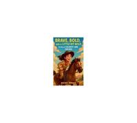 Brave, Bold, And A Little Bit Wild: The Story Of Calamity Jane For Kids