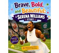 Brave, Bold, and Beautiful: A Serena Williams Story: A Kids Biography About Serena Williams and the Power of Hard Work and Dreams