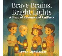 Brave Brains, Bright Lights: A Story of Courage and Resilience for Kids with IIH, Hydrocephalus, and Invisible Challenges