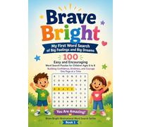 Brave & Bright: My First Word Search of Big Feelings and Big Dreams: 100 Easy and Encouraging Word Search Puzzles for Children Ages 6 to 8 - Building ... Kindness, and Courage One Page at a Time