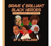 Brave & Brilliant: Black Heroes Who Changed the World