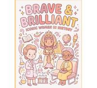 Brave & Brilliant: Iconic Women in History: A coloring and activity book celebrating 15 legendary women who changed the world!