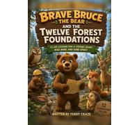 Brave Bruce the Bear and the Twelve Forest Foundations: Twelve Life Lessons for a Strong Heart, Wise Mind, and Kind Spirit