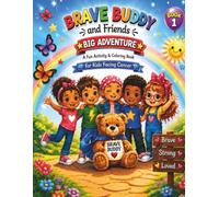 Brave Buddy and Friends Big Adventure: A Fun Activity and Coloring Book for Kids Facing Cancer