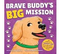 Brave Buddy's Big Mission: The Story Of A Therapy Dog With A Big Heart, And Even Bigger Tricks! Paperback Book By Gianna Scipione