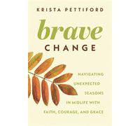 Brave Change Navigating Unexpected Seasons in Midlife with Faith, Courage, and Grace - Krista Pettiford - Ivp - ebook (ePub) - Livre