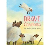 Brave Charlotte by Anu Stohner & Illustrated by Henrike Wilson Alyson Cole, ANU STOHNER (Auteur)