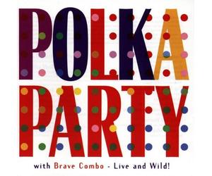 Brave Combo - Polka Party With Brave Combo