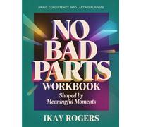 Brave Consistency Into Lasting Purpose No Bad Parts: Shaped by Meaningful Moments
