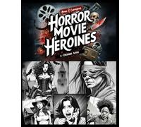 Brave & Courageous Horror Movie Heroines: A Coloring Book