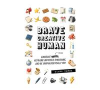 Brave Creative Human: Embrace Failure, Reframe Imposter Syndrome, and Be Unapologetically You