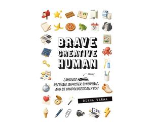 Brave Creative Human: Embrace Failure, Reframe Imposter Syndrome, and Be Unapologetically You