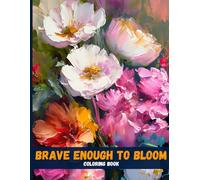 Brave Enough to Bloom: Inspirational Quote Coloring Book for Inner Peace & Positive Energy