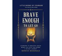 Brave Enough To Let Go: Learning To Breathe Again When Life Lets You Down. A 30-Day Journey.